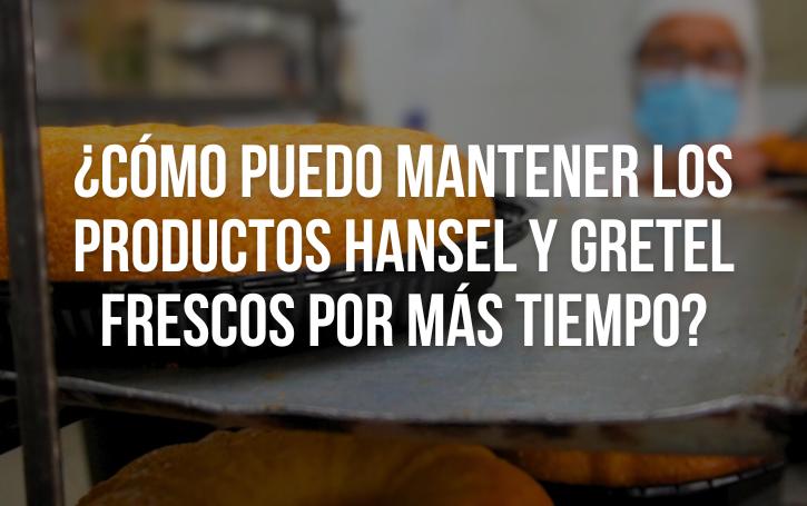 ¿Cómo puedo mantener los productos Hansel y Gretel frescos por más tiempo?